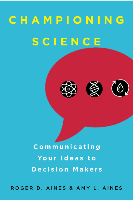 Championing Science : Communicating Your Ideas To Decision Makers