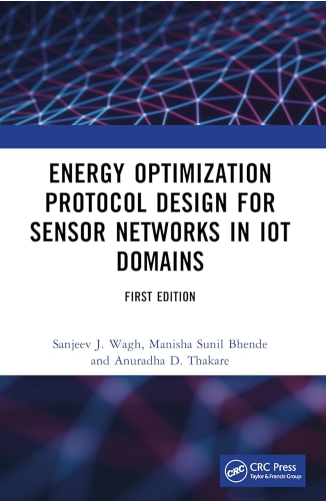 Energy Optimization Protocol Design For Sensor Networks In Iot Domains First Edition