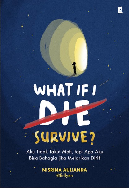 What IF I Die Survive? Aku Tidak Takut Mati, Tapi Apa Aku Bisa Bahagia Jika Melarikan Diri?