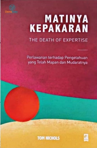 Matinya Kepakaran (The Death Of Expertise) : Perlawanan Terhadap Pengetahuan yang Telah Mapan dan Mudaratnya