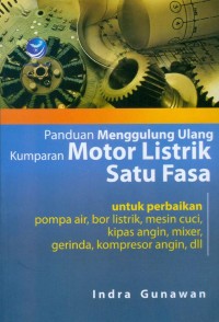 Panduan Menggulung Ulang Kumparan Motor Listrik Satu Fasa: untuk perbaikan pompa air, bor listrik, mesin cuci, kipas angin, mixer, gerinda, kompresor angin, dll