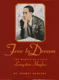 Free to Dream The Making of a Poet : Langston Hughes