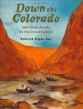 Down The Colorado John Wesley Powell, thw One - Armed Explorer