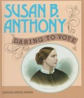 Susan B. Antony : Daring To Vote