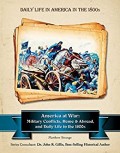 America at War : Military Conflicts, Home& Abroad, and Daily Life In The1800s