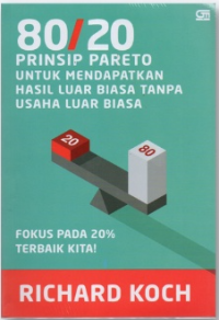 80/20 Prinsip Pareto Untuk Mendapatkan Hasil Yang Luar Biasa Tanpa Usaha Yang Luar Biasa: Fokus Pada 20% Terbaik Kita!