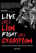 Live Like A Lioan Fight Like A Champion: Ciptakan Keberuntungan Dengan Kekuatan Sendiri