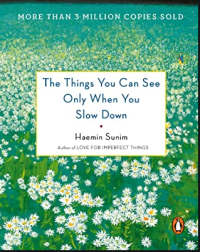 The Things You Can See Only When You Slow Down : Cara untuk tetap tenang dan berkesadaran di tengah dunia yang serbacepat