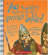 You Wouldn't Want To Be An Assyrian Soldier!