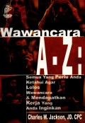 Wawancara A.Z: Semua Yang Perlu Anda Ketahui Agar Lolos Wawancara dan Mendapatkan Kerja yang Anda Inginkan