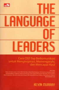 The Language Of Leaders ( Cara CEO Top Berkomunikasi untuk menginspirasi, mempengaruhi, dan mencapai hasil )