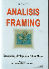 Analisis Framing, Konstruksi, Ideologi, dan Politik Media
