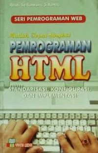 Seri Pemrograman WEB: Mudah Tepat Singkat Pemrograman HTML – Standarisasi, Konfigurasi, dan Implementasi