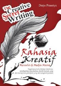 The Creative Secret of Writing: Rahasia Kreatif Menulis di Media Massa