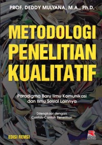 Metodologi Penelitian Kualitatif :Paradigma Baru Ilmu  Komunikasi dan Ilmu Sosial Lainnya, Dilengkapi dengan Contoh-Contoh Penelitian (Edisi Revisi)