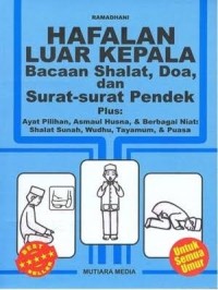 Hafalan Luar Kepala Bacaan Shalat, Doa dan Surat-Surat Pendek Plus: Ayat Pilihan, Asmaul Husna dan Berbagai Niat: Shalat Sunah, Wudhu, Tayamum dan Puasa