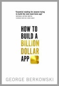 How To Build A Billion Dollar App: Temukan Rahasia dari Para Pengusaha Aplikasin Paling Sukses di Dunia