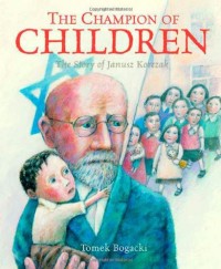 The Champion Of Children: The Story Of Janusz Korczak