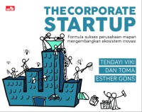 The Corporate Startup: Formula sukses perusahaan mapan mengembangkan ekosistem inovasi