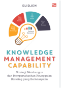 Knowledge Management Capability: Strategi Membangun Dan Mempertahankan Keunggulan Bersaing Yang Berkelanjutan