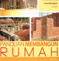 Panduan Membangun Rumah :Cara Praktis dan Mudah Dalam Memandu Anda Membangun Rumah