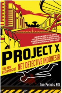 Project X The New Beginning Of Net Detective Indonesia : Jangan Remehkan Sekecil Apapun Suatu Kejadian, Pastilah Akan Terhubung Dengan Sebuah Benang merah Yang Bisa Saja Menjadi Kunci Pemecahan Sebuah Kasus.