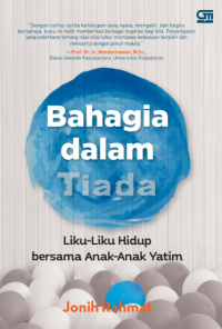 Bahagia Dalam Tiada : Liku-Liku Hidup Bersama Anak-Anak Yatim