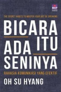 Bicara Itu Ada Seninya; Rahasia Komunikasi yang Efektif