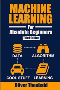 Machine Learning For Absolute Beginners (Third Edition)