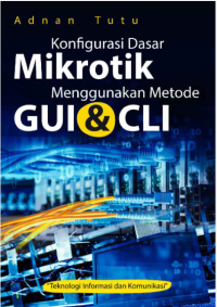Konfigurasi Dasar Mikrotik Menggunakan Metode GUI & CLI