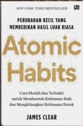 Atomic Habits Perubahan Kecil Yang Memberikan Hasil Luar Biasa: Cara Muda dan Terbukti untuk Membentuk Kebiasaan Baik dan Menghilangkan Kebiasaan Buruk