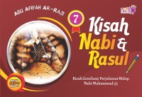 Kisah Nabi & Rasul 7: Kisah Gemilang Perjalanan Hidup Nabi Muhammad