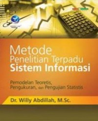 Metode Penelitian Terpadu Sistem Informasi : Pemodelan Teoretis, Pengukuran , dan Pengujian Statistis