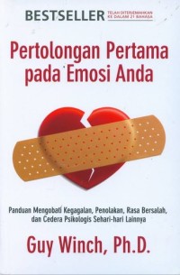 Pertolongan Pertama pada Emosi Anda: Panduan Mengobati kegagalan, Penolakan, rasa Bersalah, dan Cedera Psikologi Sehari-hari Lainnya