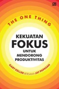 The One Thing: Kekuatan Fokus untuk Mendorong Produktivitas