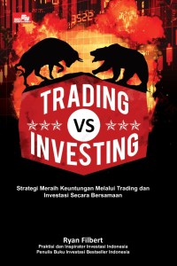 Trading VS Investing: Strategi Meraih Keuntungan Melalui Trading dan Investasi Secara Bersamaan