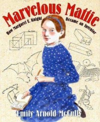 Image of Marvelous Mattie : How Margareth E. Knight Became an Inventor