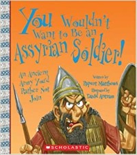 Image of You Wouldn't Want To Be An Assyrian Soldier!