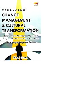 Merancang Change Management & Cultural Transformation: Langkah Praktis Mendiagnosa Organisasi Menyusun  Visi-Misi, dan Shared Values untuk Membangun Corporate Culture